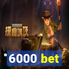 6000 bet